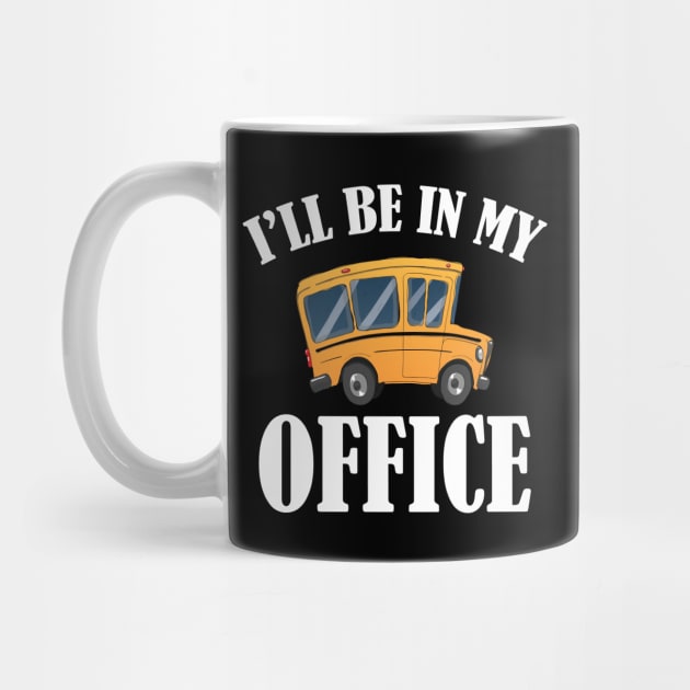 Bus Driver - I'll be in my office w by KC Happy Shop